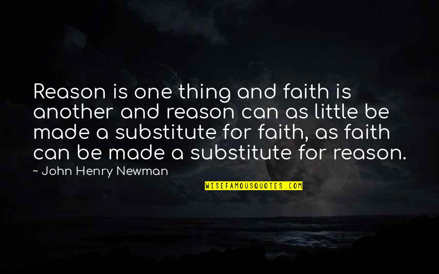 John Henry Newman Quotes By John Henry Newman: Reason is one thing and faith is another