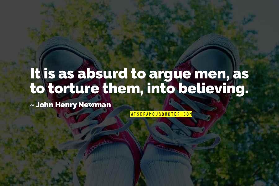 John Henry Newman Quotes By John Henry Newman: It is as absurd to argue men, as