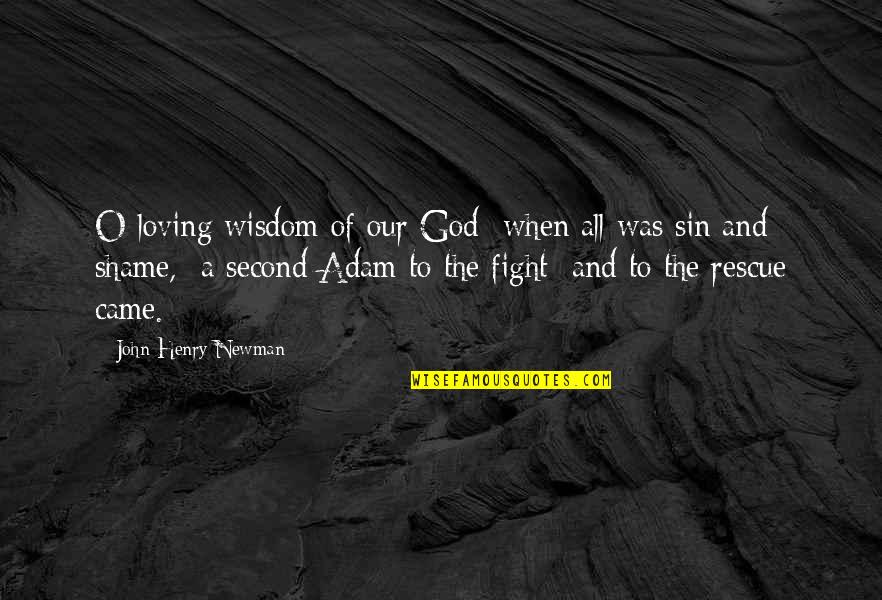 John Henry Newman Quotes By John Henry Newman: O loving wisdom of our God when all