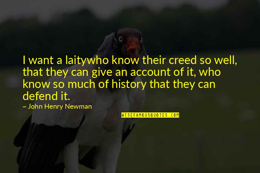 John Henry Newman Quotes By John Henry Newman: I want a laitywho know their creed so