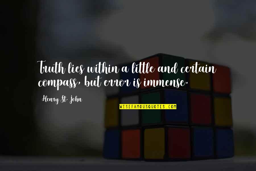 John Henry Quotes By Henry St. John: Truth lies within a little and certain compass,