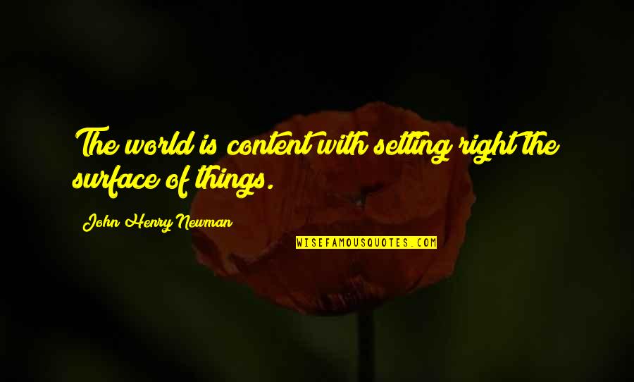 John Henry Quotes By John Henry Newman: The world is content with setting right the