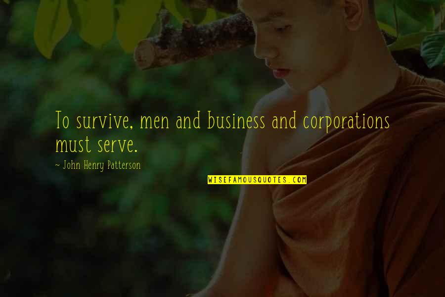 John Henry Quotes By John Henry Patterson: To survive, men and business and corporations must
