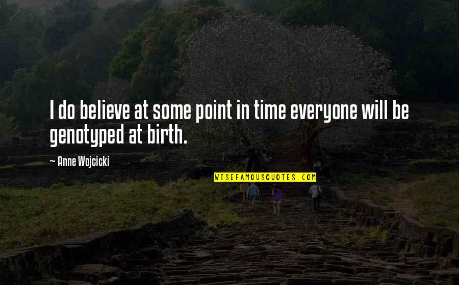 John Hewitt Poet Quotes By Anne Wojcicki: I do believe at some point in time