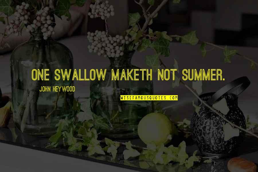 John Heywood Quotes By John Heywood: One swallow maketh not summer.
