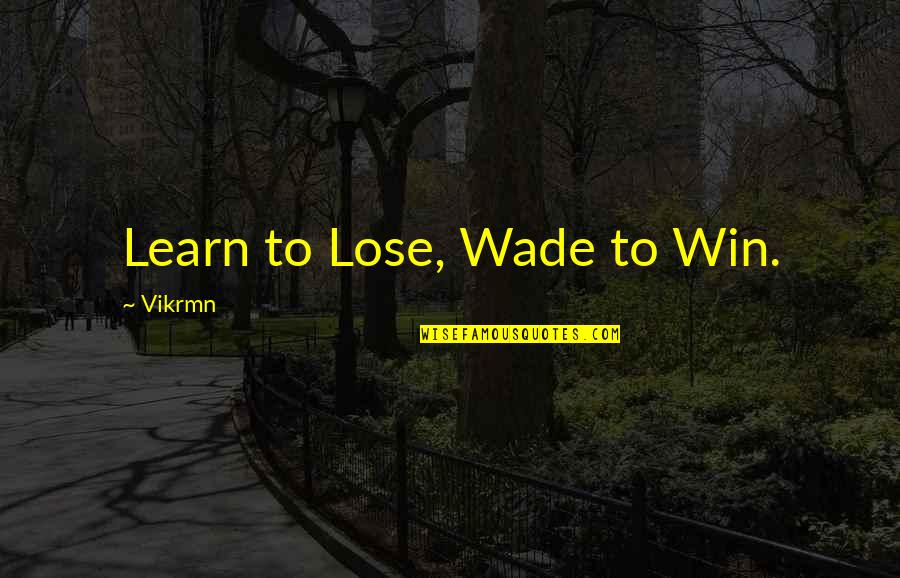 John Hillerman Quotes By Vikrmn: Learn to Lose, Wade to Win.