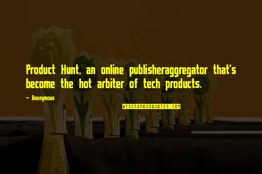 John Hilliard Quotes By Anonymous: Product Hunt, an online publisheraggregator that's become the