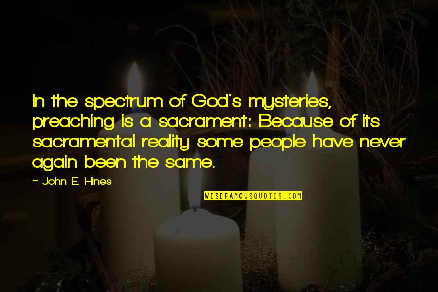 John Hines Quotes By John E. Hines: In the spectrum of God's mysteries, preaching is