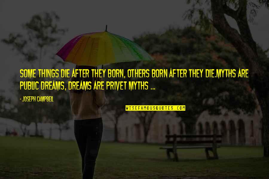 John Hirsch Quotes By Joseph Campbell: Some things die after they born, others born John Hirsch Quotes By Joseph Campbell: Some things die after they born, others born