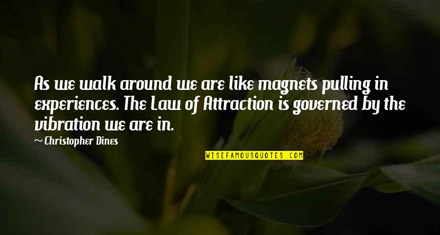 John Hobson Quotes By Christopher Dines: As we walk around we are like magnets John Hobson Quotes By Christopher Dines: As we walk around we are like magnets