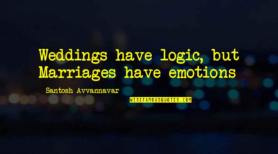 John Hobson Quotes By Santosh Avvannavar: Weddings have logic, but Marriages have emotions John Hobson Quotes By Santosh Avvannavar: Weddings have logic, but Marriages have emotions