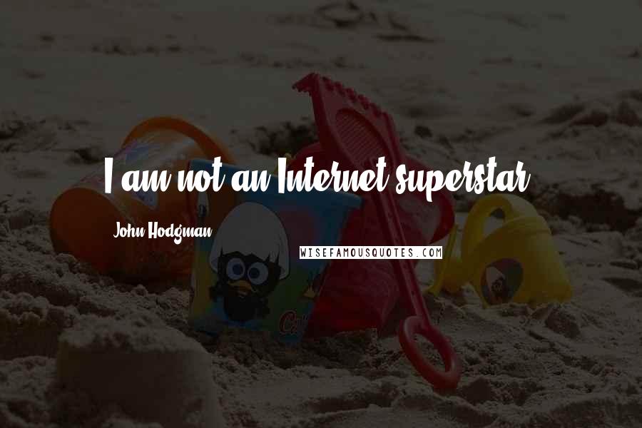 John Hodgman quotes: I am not an Internet superstar.