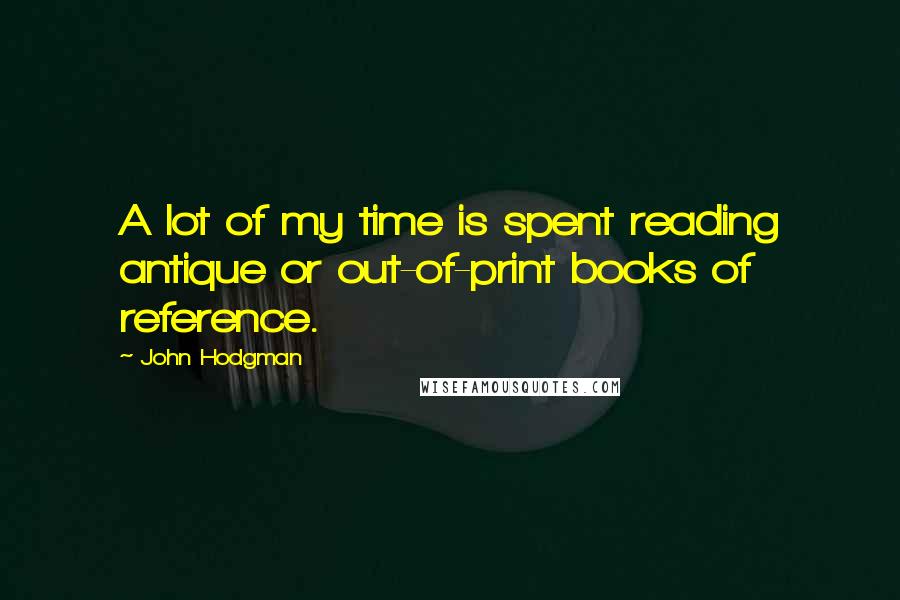 John Hodgman quotes: A lot of my time is spent reading antique or out-of-print books of reference.