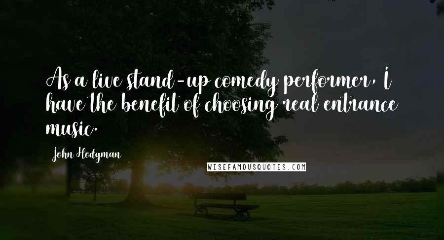 John Hodgman quotes: As a live stand-up comedy performer, I have the benefit of choosing real entrance music.