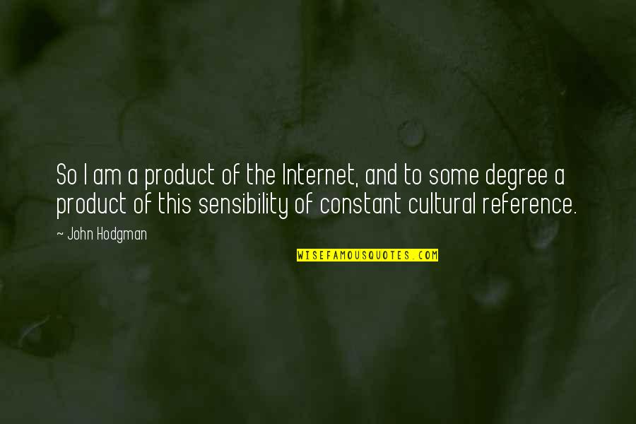 John Hodgman Quotes By John Hodgman: So I am a product of the Internet,