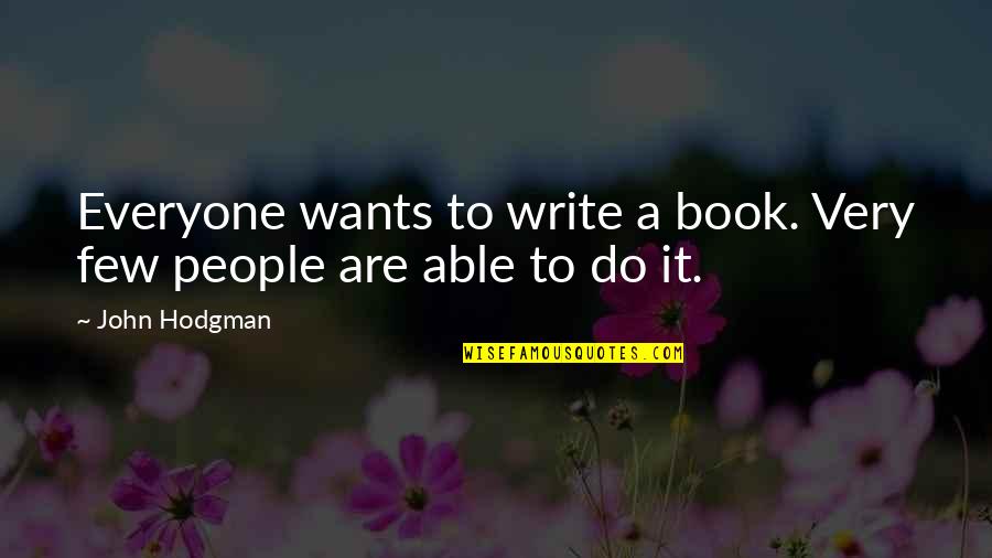 John Hodgman Quotes By John Hodgman: Everyone wants to write a book. Very few