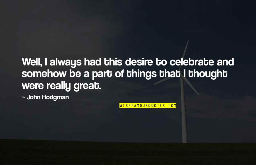 John Hodgman Quotes By John Hodgman: Well, I always had this desire to celebrate