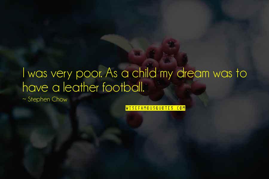 John Hollander Quotes By Stephen Chow: I was very poor. As a child my