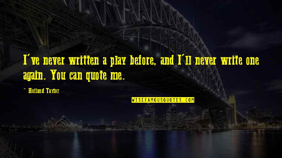 John Hollow Horn Quotes By Holland Taylor: I've never written a play before, and I'll