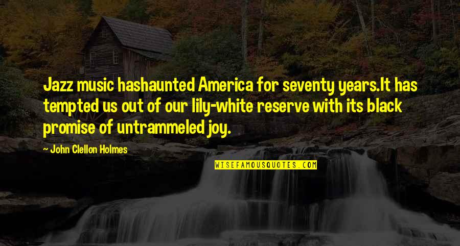 John Holmes Quotes By John Clellon Holmes: Jazz music hashaunted America for seventy years.It has John Holmes Quotes By John Clellon Holmes: Jazz music hashaunted America for seventy years.It has
