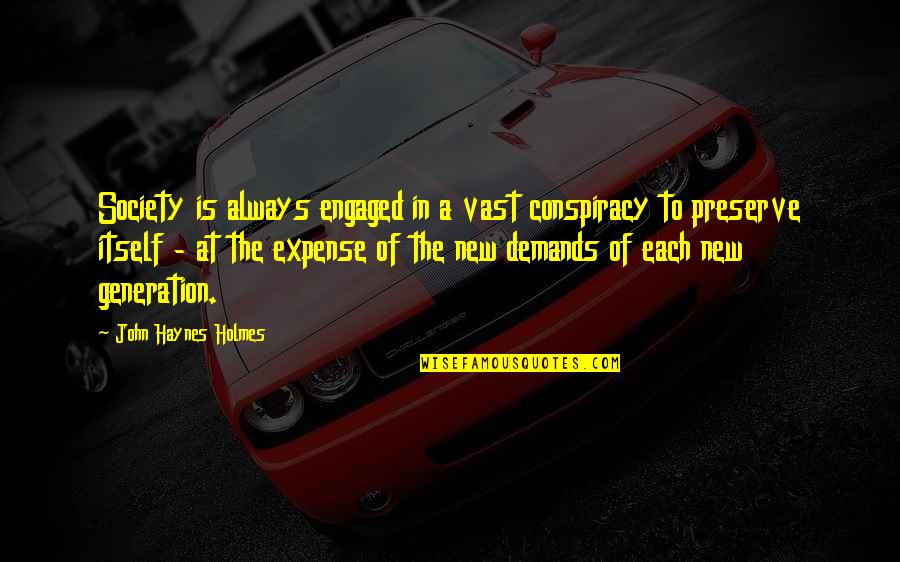John Holmes Quotes By John Haynes Holmes: Society is always engaged in a vast conspiracy John Holmes Quotes By John Haynes Holmes: Society is always engaged in a vast conspiracy