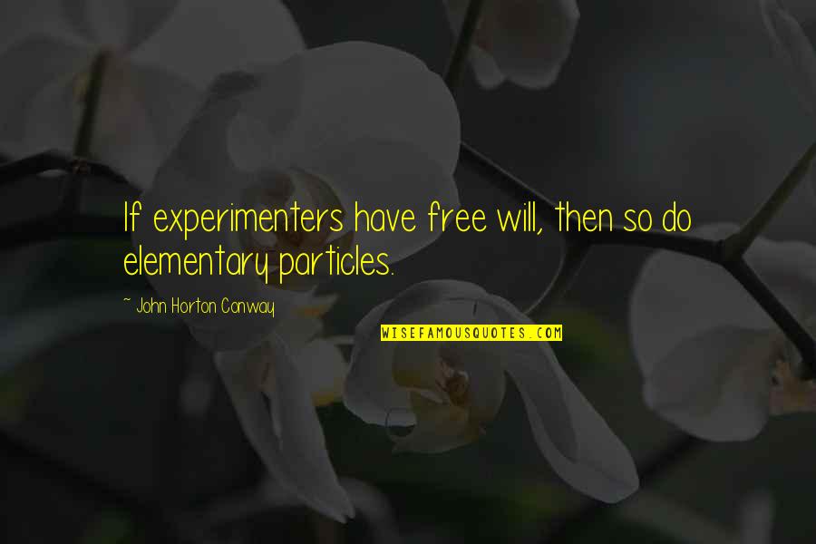 John Horton Conway Quotes By John Horton Conway: If experimenters have free will, then so do