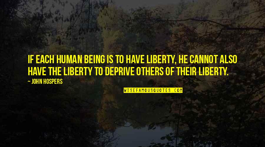 John Hospers Quotes By John Hospers: If each human being is to have liberty,