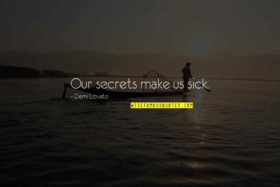 John Howe Quotes By Demi Lovato: Our secrets make us sick.