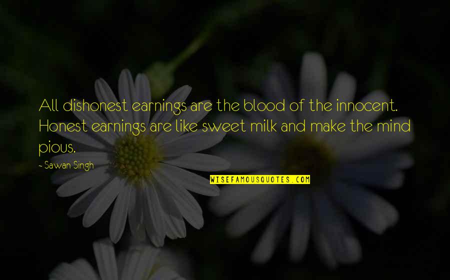 John Hoyland Quotes By Sawan Singh: All dishonest earnings are the blood of the