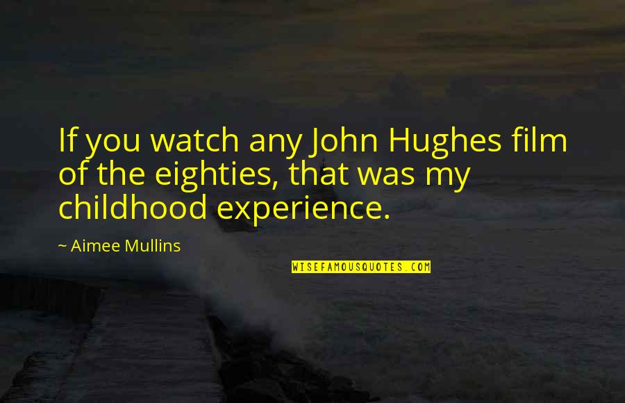 John Hughes Quotes By Aimee Mullins: If you watch any John Hughes film of John Hughes Quotes By Aimee Mullins: If you watch any John Hughes film of