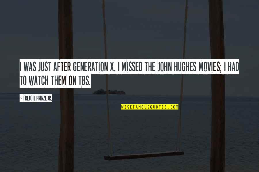 John Hughes Quotes By Freddie Prinze Jr.: I was just after Generation X. I missed