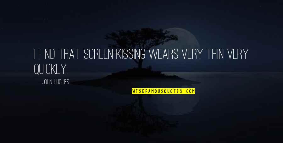 John Hughes Quotes By John Hughes: I find that screen kissing wears very thin