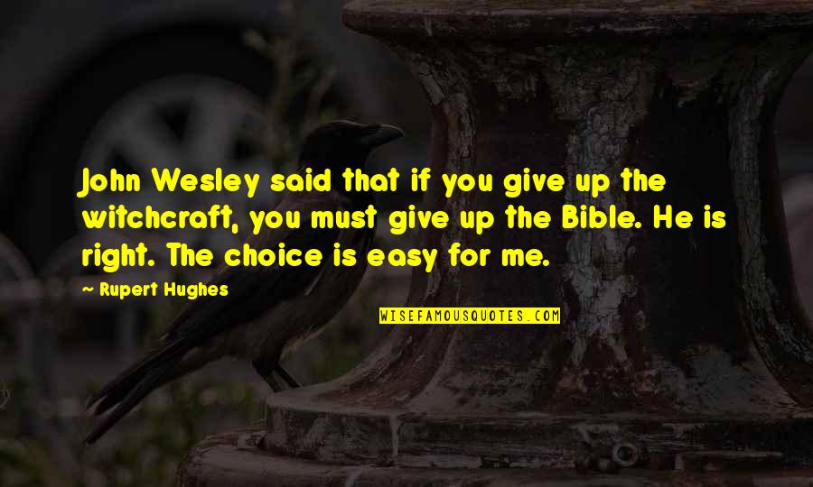 John Hughes Quotes By Rupert Hughes: John Wesley said that if you give up John Hughes Quotes By Rupert Hughes: John Wesley said that if you give up