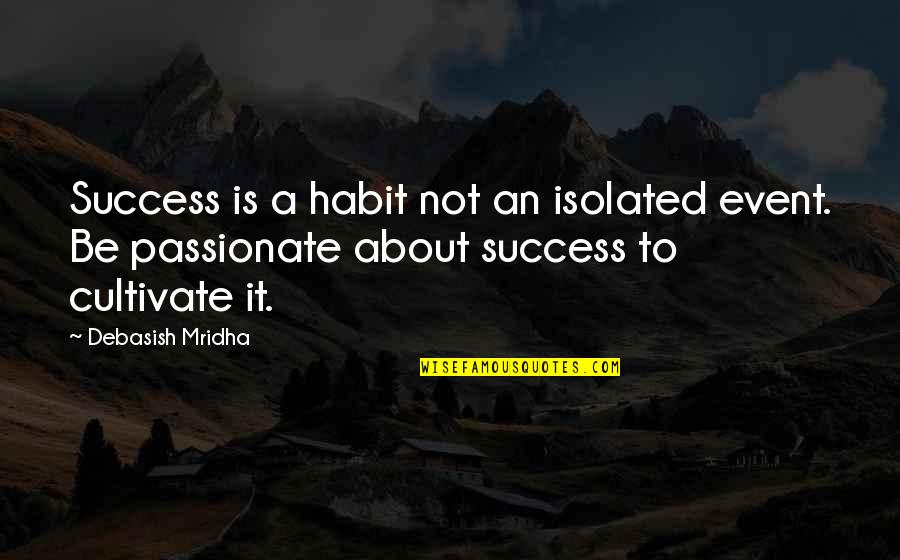 John Humes Quotes By Debasish Mridha: Success is a habit not an isolated event.