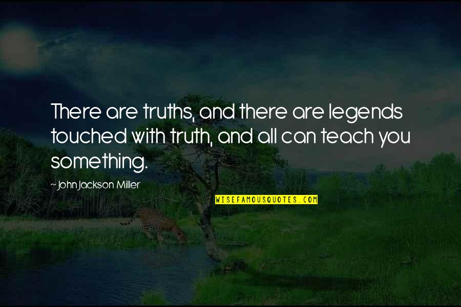 John J Miller Quotes By John Jackson Miller: There are truths, and there are legends touched