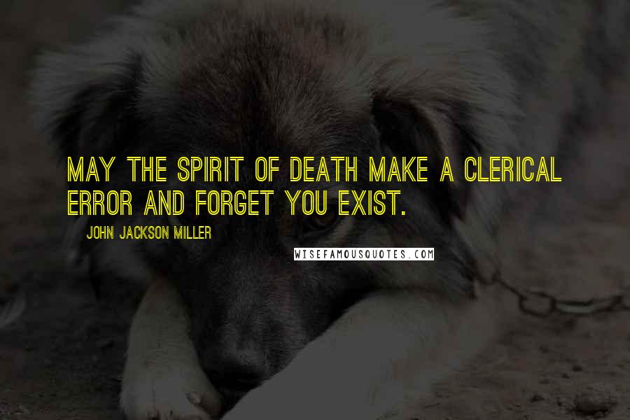 John Jackson Miller quotes: May the spirit of death make a clerical error and forget you exist.