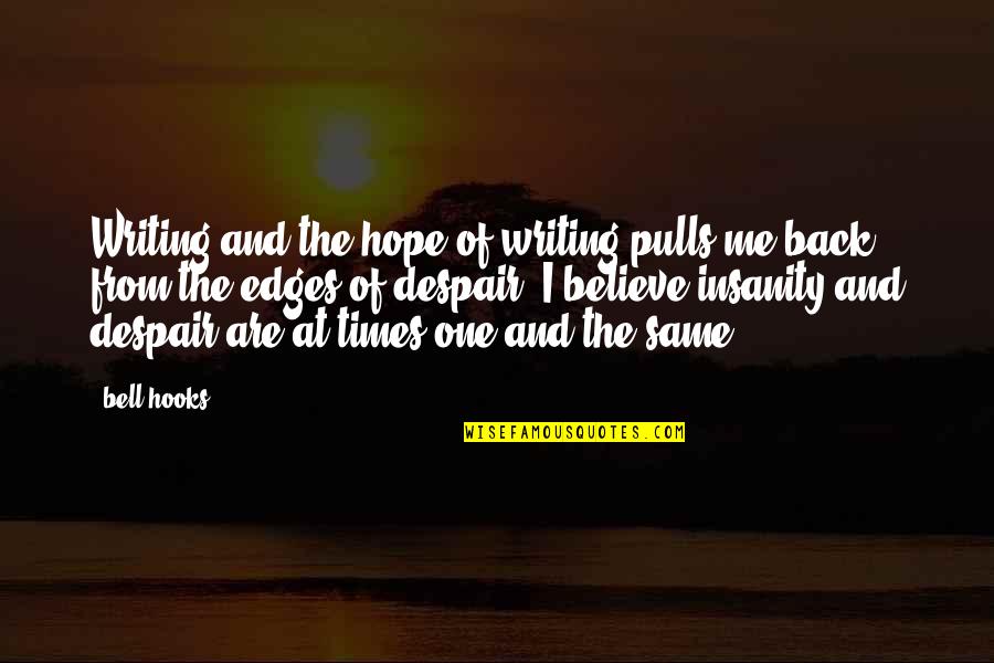 John Jacobs Quotes By Bell Hooks: Writing and the hope of writing pulls me