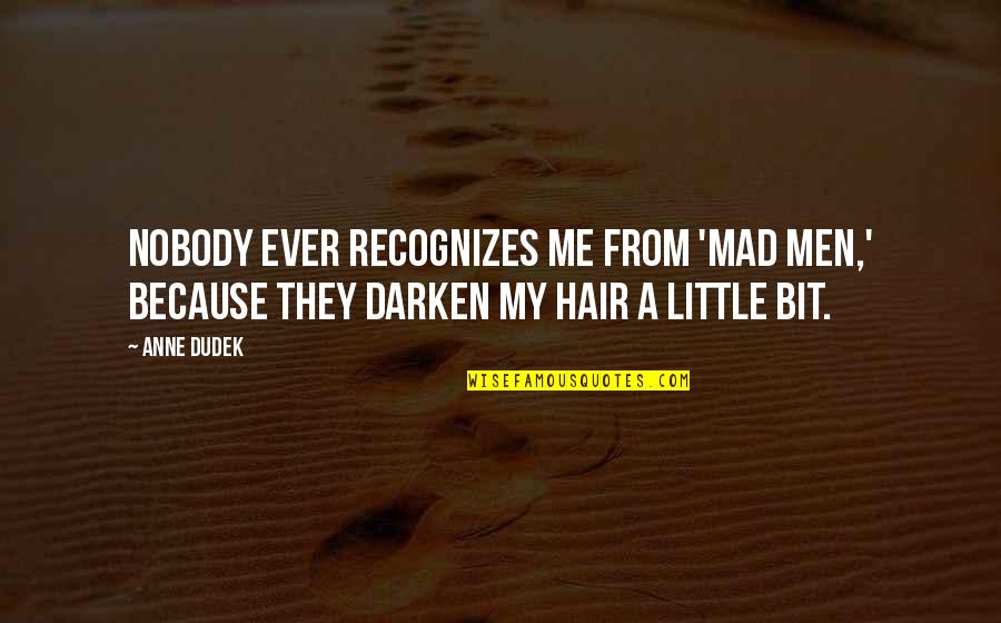 John Jacques Rousseau Quotes By Anne Dudek: Nobody ever recognizes me from 'Mad Men,' because