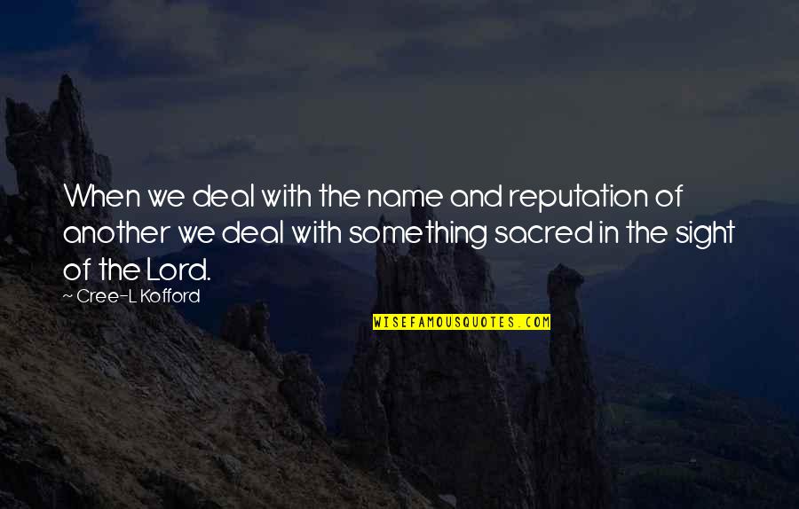 John James Cowperthwaite Quotes By Cree-L Kofford: When we deal with the name and reputation