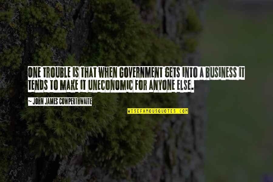 John James Cowperthwaite Quotes By John James Cowperthwaite: One trouble is that when Government gets into