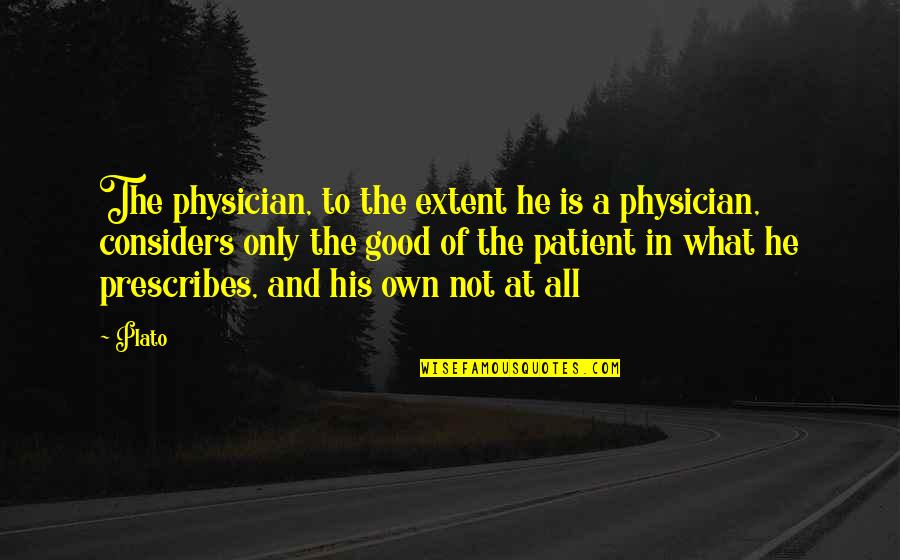 John James Sainsbury Quotes By Plato: The physician, to the extent he is a