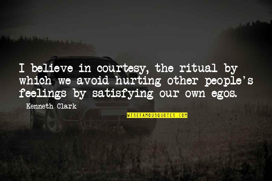 John James Urgayle Quotes By Kenneth Clark: I believe in courtesy, the ritual by which