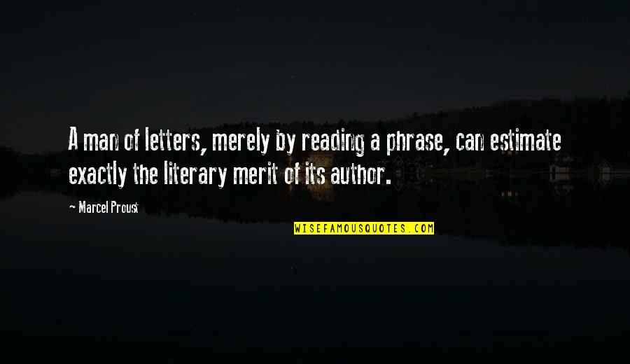 John James Urgayle Quotes By Marcel Proust: A man of letters, merely by reading a