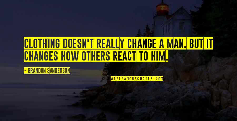 John Jay Chapman Quotes By Brandon Sanderson: Clothing doesn't really change a man. But it John Jay Chapman Quotes By Brandon Sanderson: Clothing doesn't really change a man. But it
