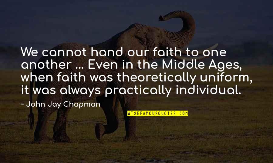 John Jay Quotes By John Jay Chapman: We cannot hand our faith to one another