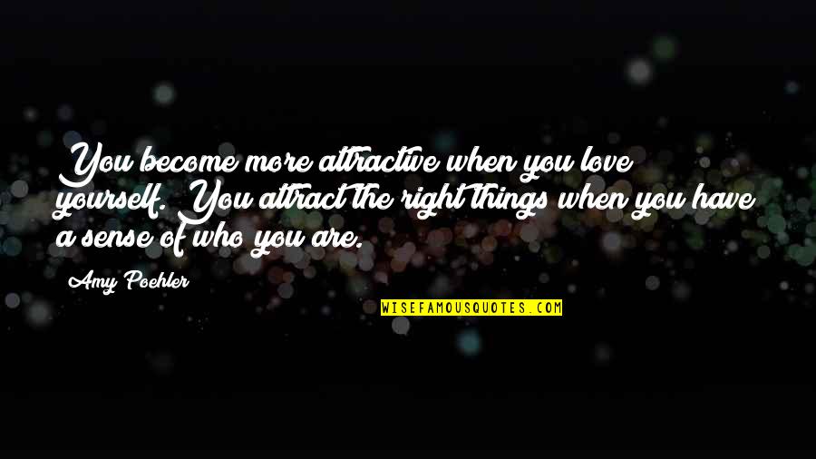 John John Florence Quotes By Amy Poehler: You become more attractive when you love yourself.