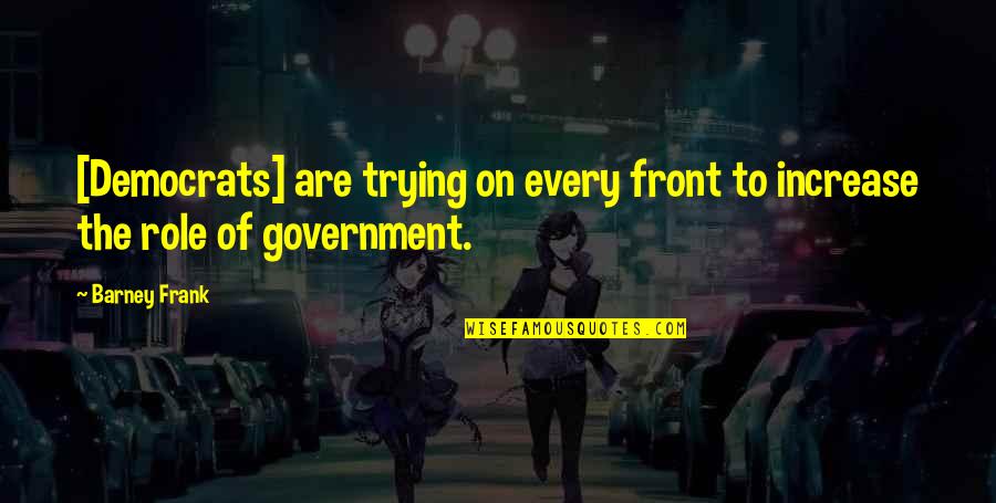 John John Florence Quotes By Barney Frank: [Democrats] are trying on every front to increase