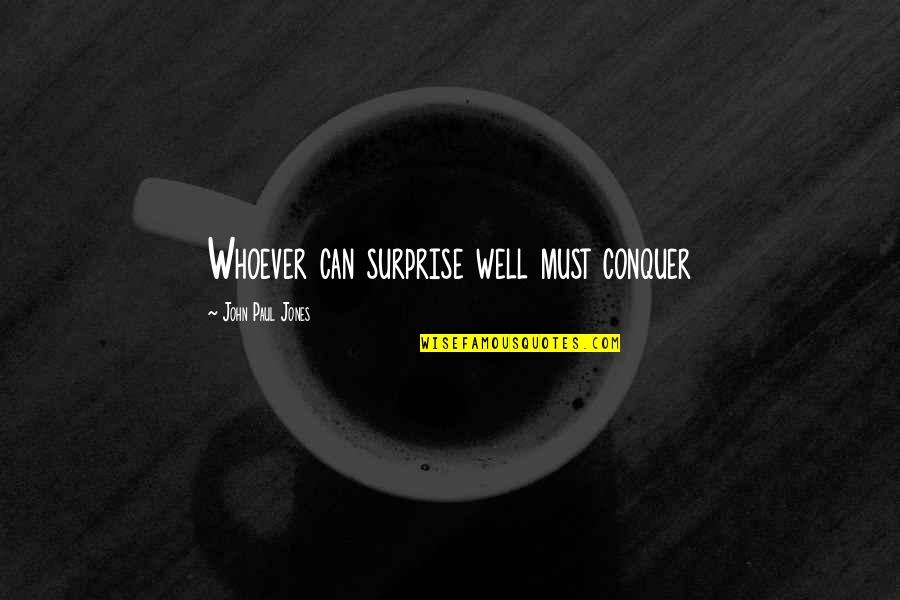 John Jones Quotes By John Paul Jones: Whoever can surprise well must conquer John Jones Quotes By John Paul Jones: Whoever can surprise well must conquer