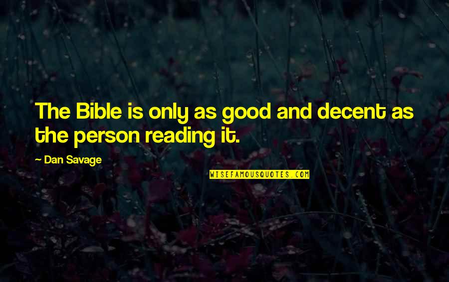 John Joseph Kelso Quotes By Dan Savage: The Bible is only as good and decent