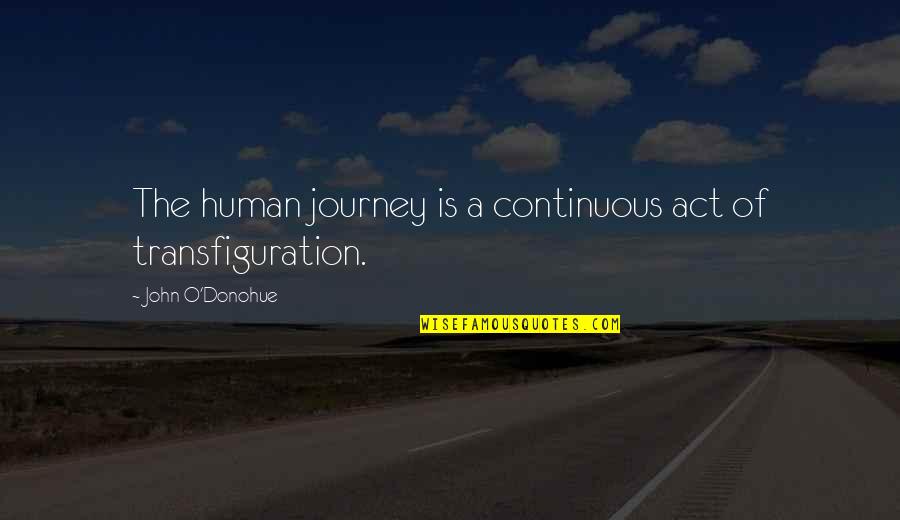 John Journey Quotes By John O'Donohue: The human journey is a continuous act of John Journey Quotes By John O'Donohue: The human journey is a continuous act of